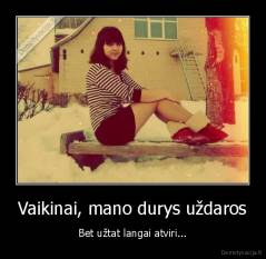 Vaikinai, mano durys uždaros - Bet užtat langai atviri...