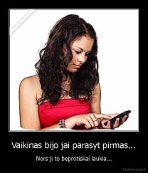 Vaikinas bijo jai parasyt pirmas... - Nors ji to beprotiskai laukia...