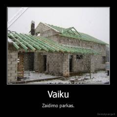 Vaiku - Zaidimo parkas.