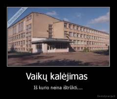 Vaikų kalėjimas  - Iš kurio neina ištrūkti....