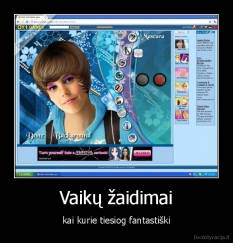 Vaikų žaidimai - kai kurie tiesiog fantastiški