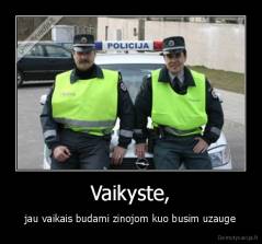 Vaikyste, - jau vaikais budami zinojom kuo busim uzauge