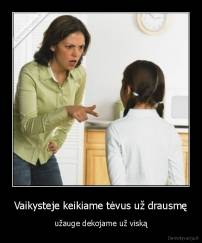 Vaikysteje keikiame tėvus už drausmę - užauge dekojame už viską