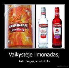 Vaikystėje limonadas, - bet užaugęs jau alkoholis