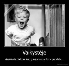Vaikystėje - vienintelis daiktas kurį galėjai sudaužyti- puodelis...