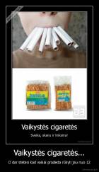 Vaikystės cigaretės... - O dar stebisi kad vaikai pradeda rūkyti jau nuo 12