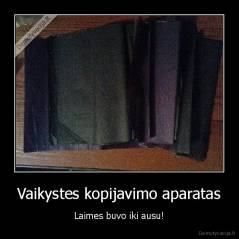 Vaikystes kopijavimo aparatas - Laimes buvo iki ausu!