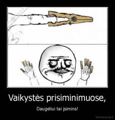 Vaikystės prisiminimuose, - Daugeliui tai įsimins!