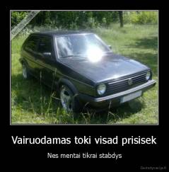 Vairuodamas toki visad prisisek - Nes mentai tikrai stabdys
