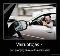 Vairuotojas -  - pati pavojingiausia automobilio dalis