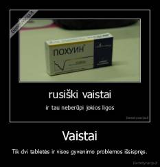 Vaistai - Tik dvi tabletės ir visos gyvenimo problemos išsispręs.