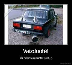 Vaizduotė! - Jai niekas nenustatis ribų!