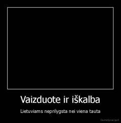 Vaizduote ir iškalba - Lietuviams neprilygsta nei viena tauta