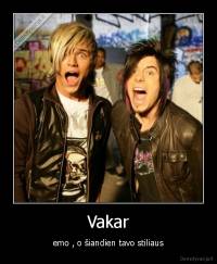 Vakar - emo , o šiandien tavo stiliaus