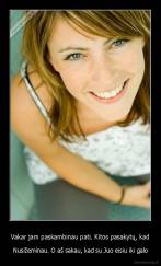 Vakar jam paskambinau pati. Kitos pasakytų, kad - Nusižeminau. O aš sakau, kad su Juo eisiu iki galo