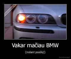 Vakar mačiau BMW - (rodant posūkį!)