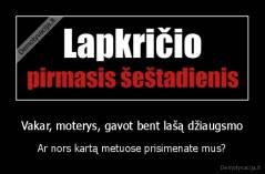 Vakar, moterys, gavot bent lašą džiaugsmo - Ar nors kartą metuose prisimenate mus?