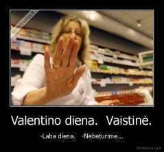 Valentino diena.  Vaistinė. - -Laba diena.   -Nebeturime...