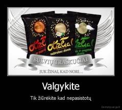 Valgykite - Tik žiūrėkite kad nepasistotų