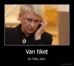 Van tiket - tiu Oslo, plyz.