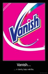 Vanish... - ... ir dantų kaip nebūta.