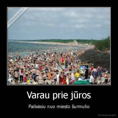 Varau prie jūros - Pailsėsiu nuo miesto šurmulio