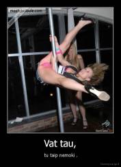 Vat tau, -  tu taip nemoki .