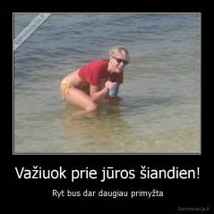 Važiuok prie jūros šiandien! - Ryt bus dar daugiau primyžta