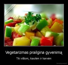 Vegetarizmas prailgina gyvenimą - Tik vištom, kiaulėm ir karvėm