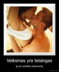 Veiksmas yra teisingas - jai jis suteikia malonumą