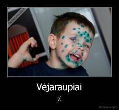 Vėjaraupiai - ;(