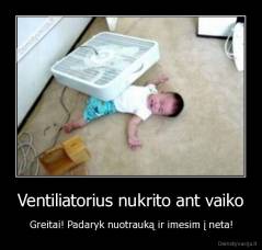 Ventiliatorius nukrito ant vaiko - Greitai! Padaryk nuotrauką ir imesim į neta!