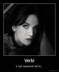 Verki - Ir pati nesupranti dėl ko...