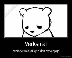 Verksniai - demoryvuoja lankytis demotyvecijoje
