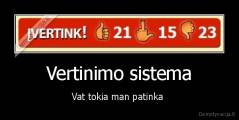 Vertinimo sistema - Vat tokia man patinka 