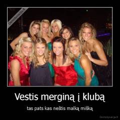 Vestis merginą į klubą - tas pats kas neštis malką mišką