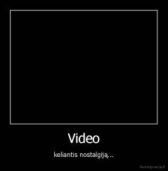 Video - keliantis nostalgiją...