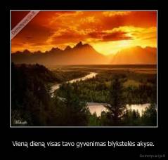 Vieną dieną visas tavo gyvenimas blykstelės akyse. - 