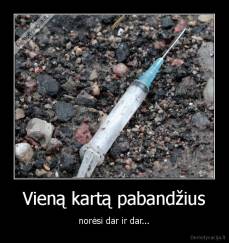 Vieną kartą pabandžius - norėsi dar ir dar...