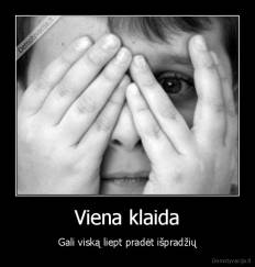 Viena klaida - Gali viską liept pradėt išpradžių
