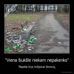"Viena šiukšlė niekam nepakenks" - Pasakė trys milijonai žmonių