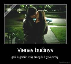Vienas bučinys - gali sugriauti visą žmogaus gyvenimą. 