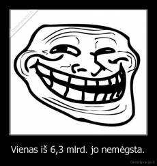 Vienas iš 6,3 mlrd. jo nemėgsta. - 