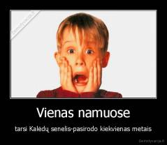 Vienas namuose - tarsi Kalėdų senelis-pasirodo kiekvienas metais