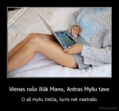 Vienas rašo Būk Mano, Antras Myliu tave - O aš myliu trečia, kuris net neatrašo