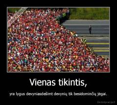 Vienas tikintis, - yra lygus devyniasdešimt devynių tik besidominčių jėgai.