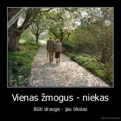 Vienas žmogus - niekas - Būti drauge - jau tikslas