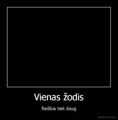 Vienas žodis - Reiškia tiek daug