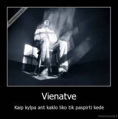 Vienatve - Kaip kylpa ant kaklo liko tik paspirti kede