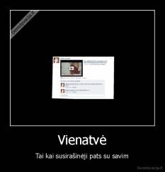 Vienatvė - Tai kai susirašinėji pats su savim